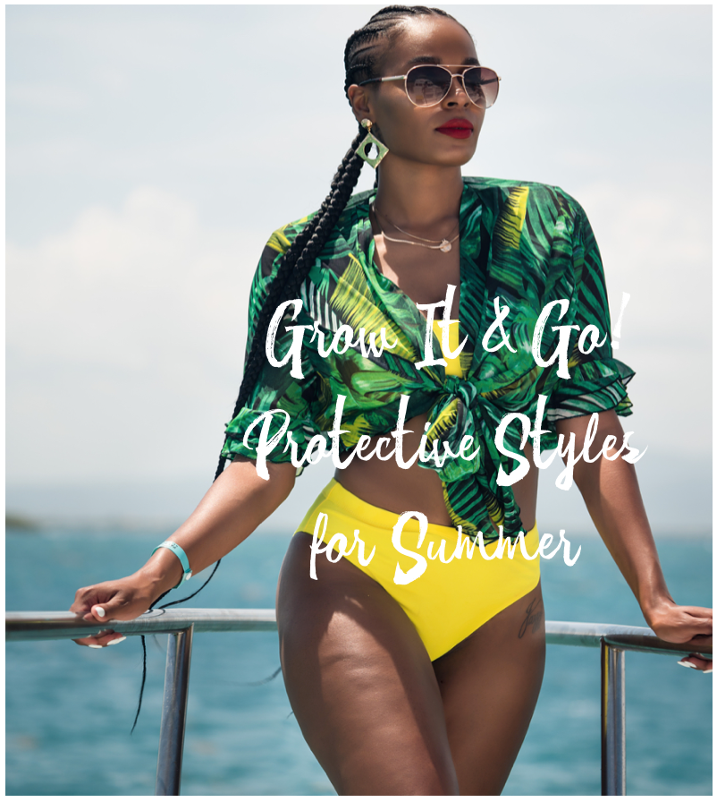 Grow It & Go Protective Hair Styles for Summer by Tropic Isle Living